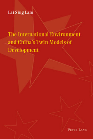 Buchcover The International Environment and China’s Twin Models of Development  | EAN 9783039110308 | ISBN 3-03911-030-6 | ISBN 978-3-03911-030-8