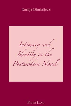 Buchcover Intimacy and Identity in the Postmodern Novel | Emilija Dimitrijevic | EAN 9783039110315 | ISBN 3-03911-031-4 | ISBN 978-3-03911-031-5