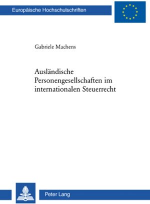 Buchcover Ausländische Personengesellschaften im internationalen Steuerrecht | Gabriele Machens | EAN 9783039112272 | ISBN 3-03911-227-9 | ISBN 978-3-03911-227-2