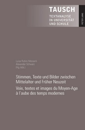 Buchcover Stimmen, Texte und Bilder zwischen Mittelalter und Früher Neuzeit- Voix, textes et images du Moyen-Age à l’aube des temps modernes  | EAN 9783039117604 | ISBN 3-03911-760-2 | ISBN 978-3-03911-760-4