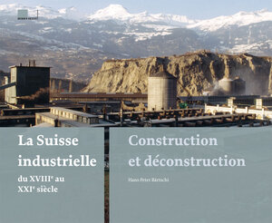 Buchcover La Suisse industrielle du 18e au 21e siècle | Hans-Peter Bärtschi | EAN 9783039191994 | ISBN 3-03919-199-3 | ISBN 978-3-03919-199-4