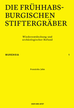 Buchcover Die frühhabsburgischen Stiftergräber | Franziska Jahn | EAN 9783039193585 | ISBN 3-03919-358-9 | ISBN 978-3-03919-358-5