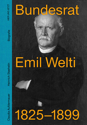 Buchcover Bundesrat Emil Welti 1825-1899 | Claudia Aufdermauer | EAN 9783039195060 | ISBN 3-03919-506-9 | ISBN 978-3-03919-506-0