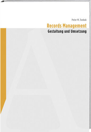 Buchcover Records Management – Gestaltung und Umsetzung | Peter M Toebak | EAN 9783039197828 | ISBN 3-03919-782-7 | ISBN 978-3-03919-782-8