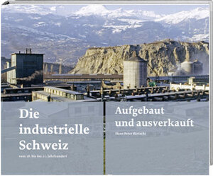 Buchcover Die industrielle Schweiz – vom 18. ins 21. Jahrhundert | Hans-Peter Bärtschi | EAN 9783039197866 | ISBN 3-03919-786-X | ISBN 978-3-03919-786-6