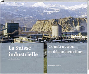 Buchcover La Suisse industrielle du 18e au 21e siècle | Hans-Peter Bärtschi | EAN 9783039198283 | ISBN 3-03919-828-9 | ISBN 978-3-03919-828-3