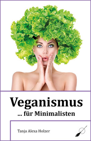 Buchcover Veganismus ... für Minimalisten | Tanja Alexa Holzer | EAN 9783039230006 | ISBN 3-03923-000-X | ISBN 978-3-03923-000-6
