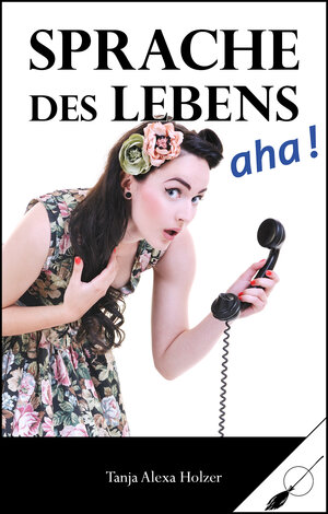 Buchcover Sprache des Lebens, aha! | Tanja Alexa Holzer | EAN 9783039230259 | ISBN 3-03923-025-5 | ISBN 978-3-03923-025-9