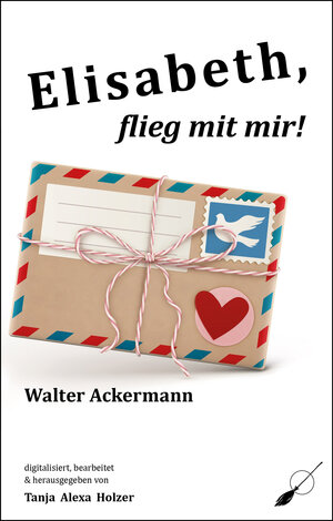 Buchcover Elisabeth, flieg mit mir! | Walter Ackermann | EAN 9783039230495 | ISBN 3-03923-049-2 | ISBN 978-3-03923-049-5