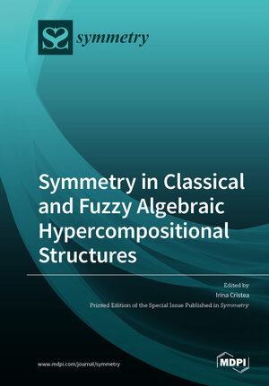 Buchcover Symmetry in Classical and Fuzzy Algebraic Hypercompositional Structures | EAN 9783039287086 | ISBN 3-03928-708-7 | ISBN 978-3-03928-708-6