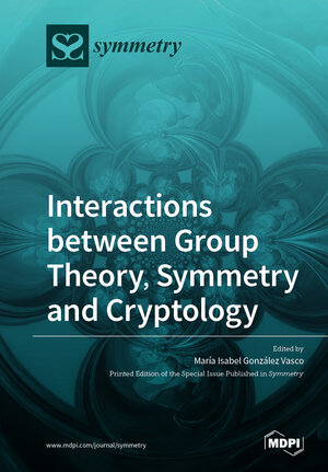 Buchcover Interactions between Group Theory, Symmetry and Cryptology  | EAN 9783039288021 | ISBN 3-03928-802-4 | ISBN 978-3-03928-802-1
