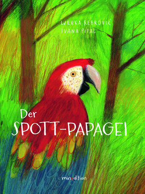 Buchcover Der Spott-Papagei | Ljerka Rebrovićc | EAN 9783039340538 | ISBN 3-03934-053-0 | ISBN 978-3-03934-053-8