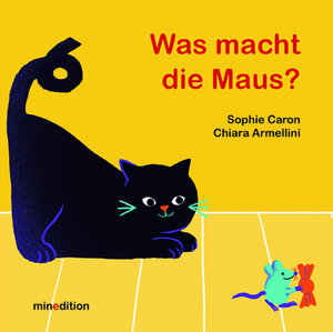 Buchcover Was macht die Maus? | Sophie Caron | EAN 9783039342181 | ISBN 3-03934-218-5 | ISBN 978-3-03934-218-1