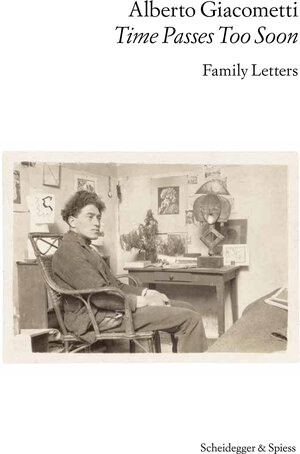 Buchcover Alberto Giacometti – Time Passes Too Soon | EAN 9783039421695 | ISBN 3-03942-169-7 | ISBN 978-3-03942-169-5
