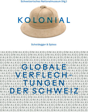 Buchcover kolonial – Globale Verflechtungen der Schweiz  | EAN 9783039422104 | ISBN 3-03942-210-3 | ISBN 978-3-03942-210-4