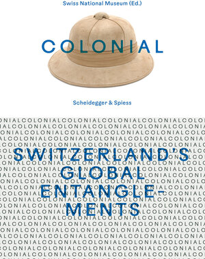 Buchcover colonial – Switzerland’s Global Entanglements  | EAN 9783039422111 | ISBN 3-03942-211-1 | ISBN 978-3-03942-211-1