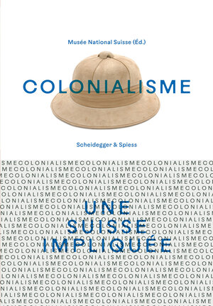 Buchcover Colonialisme – une Suisse impliquée  | EAN 9783039422128 | ISBN 3-03942-212-X | ISBN 978-3-03942-212-8