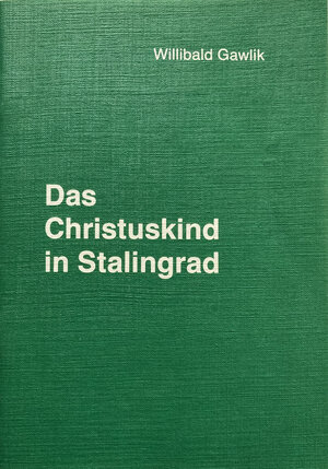 Buchcover Das Christuskind in Stalingrad | Willibald Gawlik | EAN 9783039500314 | ISBN 3-03950-031-7 | ISBN 978-3-03950-031-4