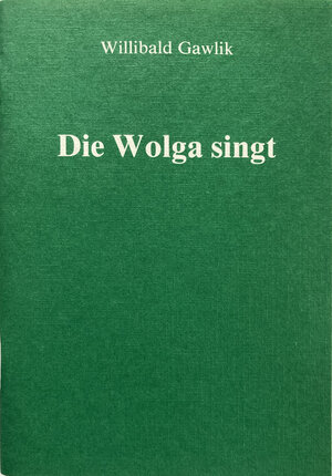 Buchcover Die Wolga singt | Willibald Gawlik | EAN 9783039500727 | ISBN 3-03950-072-4 | ISBN 978-3-03950-072-7
