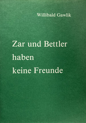 Buchcover Zar und Bettler haben keine Freunde | Willibald Gawlik | EAN 9783039500819 | ISBN 3-03950-081-3 | ISBN 978-3-03950-081-9