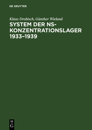 Buchcover System der NS-Konzentrationslager 1933–1939 | Klaus Drobisch | EAN 9783050008233 | ISBN 3-05-000823-7 | ISBN 978-3-05-000823-3