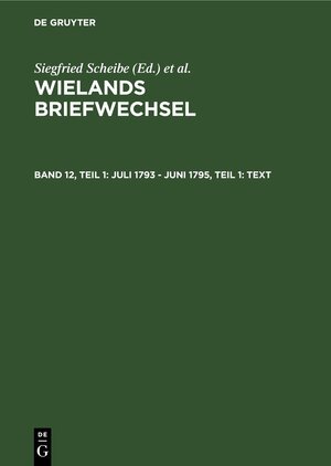 Buchcover Wielands Briefwechsel / Juli 1793 - Juni 1795, Teil 1: Text  | EAN 9783050020747 | ISBN 3-05-002074-1 | ISBN 978-3-05-002074-7