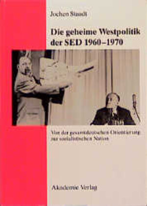 Buchcover Die geheime Westpolitik der SED 1960-1970 | Jochen Staadt | EAN 9783050025070 | ISBN 3-05-002507-7 | ISBN 978-3-05-002507-0