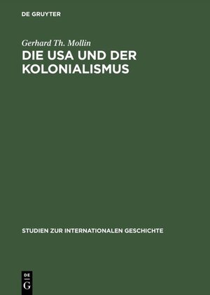 Buchcover Die USA und der Kolonialismus | Gerhard Th. Mollin | EAN 9783050027357 | ISBN 3-05-002735-5 | ISBN 978-3-05-002735-7