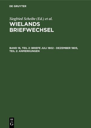 Buchcover Wielands Briefwechsel / Briefe Juli 1802 - Dezember 1805, Teil 2: Anmerkungen  | EAN 9783050030050 | ISBN 3-05-003005-4 | ISBN 978-3-05-003005-0