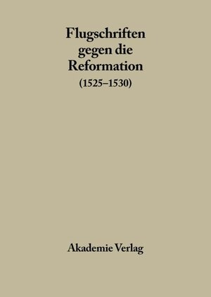 Buchcover Flugschriften gegen die Reformation / 1525-1530, Band 2  | EAN 9783050033136 | ISBN 3-05-003313-4 | ISBN 978-3-05-003313-6
