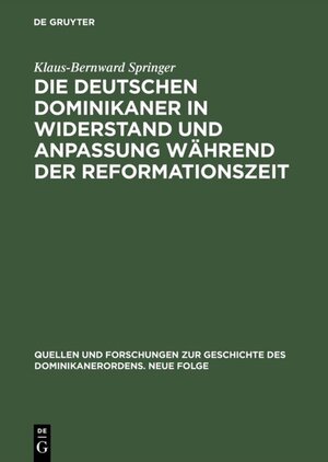 Buchcover Die deutschen Dominikaner in Widerstand und Anpassung während der Reformationszeit | Klaus-Bernward Springer | EAN 9783050034010 | ISBN 3-05-003401-7 | ISBN 978-3-05-003401-0