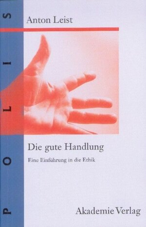 Buchcover Die gute Handlung | Anton Leist | EAN 9783050034188 | ISBN 3-05-003418-1 | ISBN 978-3-05-003418-8