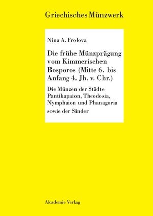 Buchcover Die frühe Münzprägung vom Kimmerschen Bosporus (Mitte 6. bis Anfang 4. Jh. v. Chr.) | Nina A. Frolova | EAN 9783050036458 | ISBN 3-05-003645-1 | ISBN 978-3-05-003645-8