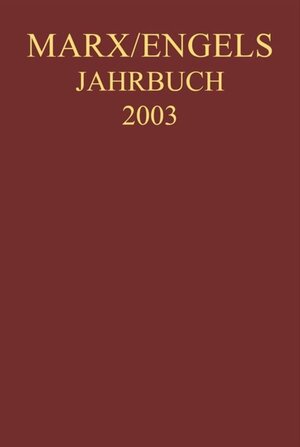 Marx-Engels-Jahrbuch 2003. Die Deutsche Ideologie: Artikel, Druckvorlagen, Entwürfe, Reinschriftenfragmente und Notizen zu 