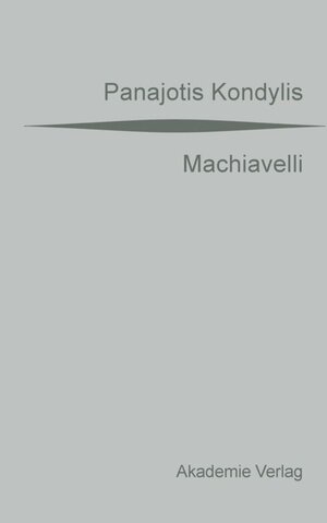 Buchcover Machiavelli | Panajotis Kondylis | EAN 9783050040462 | ISBN 3-05-004046-7 | ISBN 978-3-05-004046-2