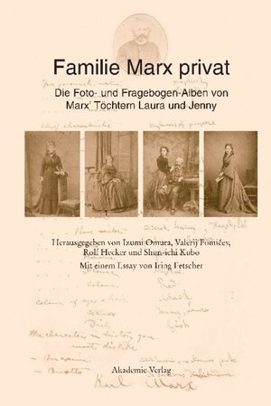 Familie Marx privat: Die Foto- und Fragebogen-Alben von Marx' Töchtern Laura und Jenny<br>Eine kommentierte Faksimile-Edition<br>Mit einem Essay von Iring Fetscher