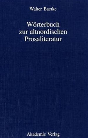 Buchcover Wörterbuch zur altnordischen Prosaliteratur | Walter Baetke | EAN 9783050041377 | ISBN 3-05-004137-4 | ISBN 978-3-05-004137-7