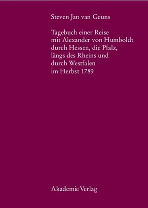 Buchcover Steven Jan van Geuns. Tagebuch einer Reise mit Alexander von Humboldt durch Hessen, die Pfalz, längs des Rheins und durch Westfalen im Herbst 1789  | EAN 9783050043210 | ISBN 3-05-004321-0 | ISBN 978-3-05-004321-0