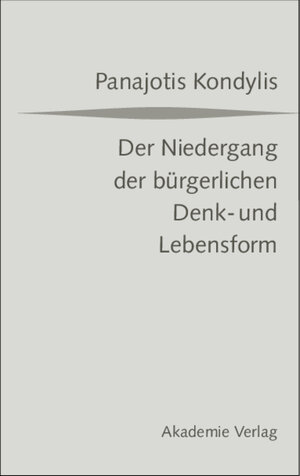 Buchcover Der Niedergang der bürgerlichen Denk- und Lebensform | Panajotis Kondylis | EAN 9783050043616 | ISBN 3-05-004361-X | ISBN 978-3-05-004361-6