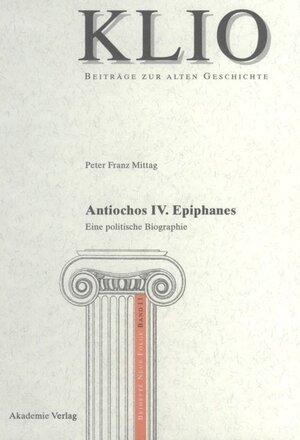 Buchcover Antiochos IV. Epiphanes | Peter Franz Mittag | EAN 9783050048499 | ISBN 3-05-004849-2 | ISBN 978-3-05-004849-9