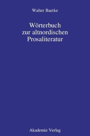 Buchcover Wörterbuch zur altnordischen Prosaliteratur | Walter Baetke | EAN 9783050048970 | ISBN 3-05-004897-2 | ISBN 978-3-05-004897-0
