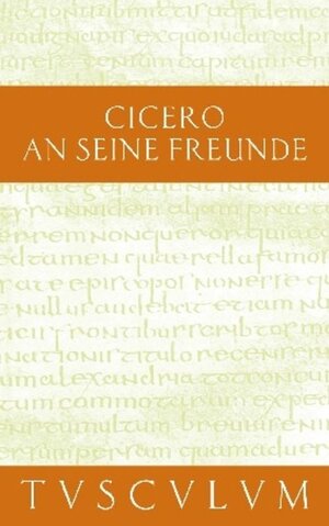 Buchcover An seine Freunde / Epistulae ad familiares | Cicero | EAN 9783050054315 | ISBN 3-05-005431-X | ISBN 978-3-05-005431-5