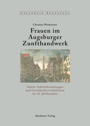 Buchcover Frauen im Augsburger Zunfthandwerk | Christine Werkstetter | EAN 9783050055794 | ISBN 3-05-005579-0 | ISBN 978-3-05-005579-4