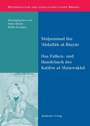 Buchcover Das Falken- und Hundebuch des Kalifen al-Mutawakkil | Muhammad ibn 'Abdallah al-Bazyar | EAN 9783050056081 | ISBN 3-05-005608-8 | ISBN 978-3-05-005608-1