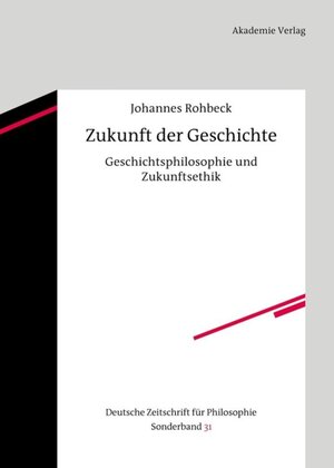 Buchcover Zukunft der Geschichte | Johannes Rohbeck | EAN 9783050060460 | ISBN 3-05-006046-8 | ISBN 978-3-05-006046-0