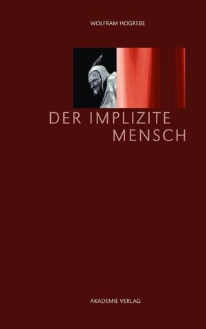 Buchcover Der implizite Mensch | Wolfram Hogrebe | EAN 9783050063300 | ISBN 3-05-006330-0 | ISBN 978-3-05-006330-0