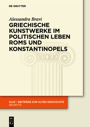 Buchcover Griechische Kunstwerke im politischen Leben Roms und Konstantinopels | Alessandra Bravi | EAN 9783050064611 | ISBN 3-05-006461-7 | ISBN 978-3-05-006461-1