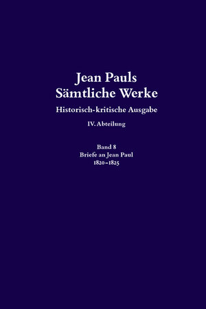 Buchcover Jean Pauls Sämtliche Werke. Vierte Abteilung: Briefe an Jean Paul / 1820 bis 1825  | EAN 9783050065083 | ISBN 3-05-006508-7 | ISBN 978-3-05-006508-3
