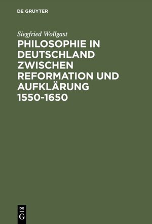 Buchcover Philosophie in Deutschland zwischen Reformation und Aufklärung 1550–1650 | Siegfried Wollgast | EAN 9783050068350 | ISBN 3-05-006835-3 | ISBN 978-3-05-006835-0