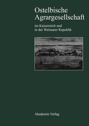 Buchcover Ostelbische Agrargesellschaft im Kaiserreich und in der Weimarer Republik  | EAN 9783050069531 | ISBN 3-05-006953-8 | ISBN 978-3-05-006953-1